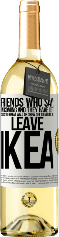 29,95 € | White Wine WHITE Edition Friends who say: I'm coming. And they have left: cross the Great Wall of China, get to Mordor and leave Ikea White Label. Customizable label Young wine Harvest 2024 Verdejo