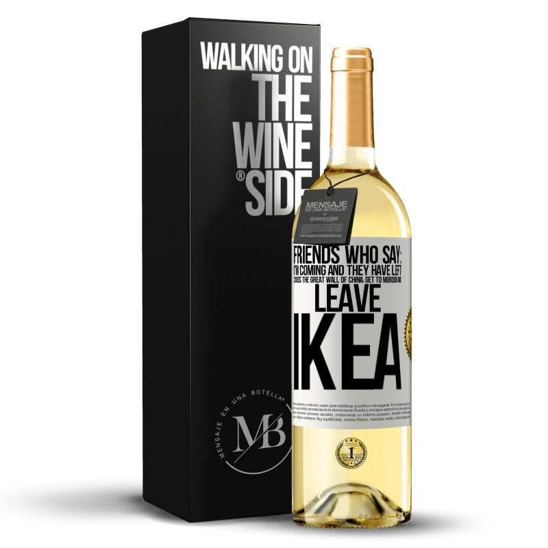 29,95 € Free Shipping | White Wine WHITE Edition Friends who say: I'm coming. And they have left: cross the Great Wall of China, get to Mordor and leave Ikea White Label. Customizable label Young wine Harvest 2023 Verdejo