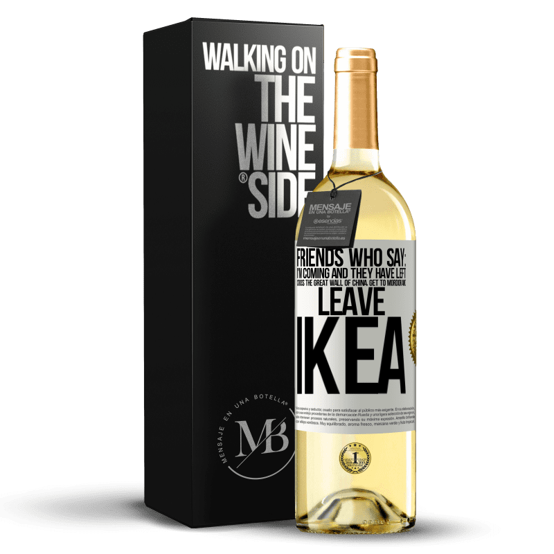 29,95 € Free Shipping | White Wine WHITE Edition Friends who say: I'm coming. And they have left: cross the Great Wall of China, get to Mordor and leave Ikea White Label. Customizable label Young wine Harvest 2025 Verdejo