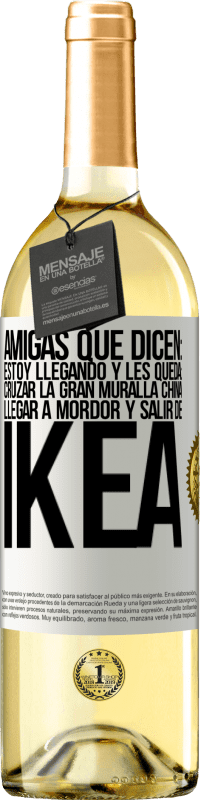 Envío gratis | Vino Blanco Edición WHITE Amigas que dicen: Estoy llegando. Y les queda: cruzar la Gran Muralla China, llegar a Mordor y salir de Ikea Etiqueta Blanca. Etiqueta personalizable Vino joven Cosecha 2023 Verdejo