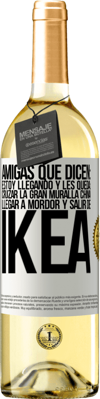 29,95 € Envío gratis | Vino Blanco Edición WHITE Amigas que dicen: Estoy llegando. Y les queda: cruzar la Gran Muralla China, llegar a Mordor y salir de Ikea Etiqueta Blanca. Etiqueta personalizable Vino joven Cosecha 2025 Verdejo