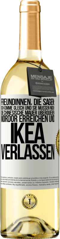 Kostenloser Versand | Weißwein WHITE Ausgabe Freundinnen, die sagen: Ich komme gleich. Und sie müssen noch: die Chinesische Mauer überqueren, Mordor erreichen und Ikea verla Weißes Etikett. Anpassbares Etikett Junger Wein Ernte 2023 Verdejo