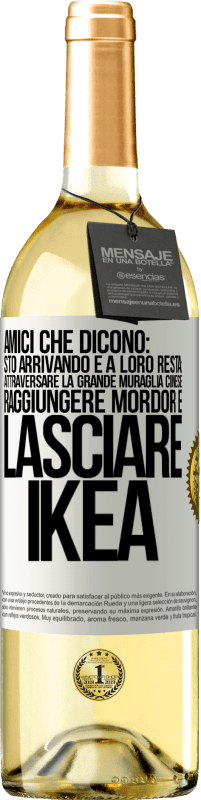 Spedizione Gratuita | Vino bianco Edizione WHITE Amici che dicono: sto arrivando. E a loro resta: attraversare la Grande Muraglia Cinese, raggiungere Mordor e lasciare Ikea Etichetta Bianca. Etichetta personalizzabile Vino giovane Raccogliere 2023 Verdejo