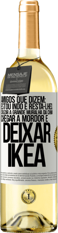 29,95 € Envio grátis | Vinho branco Edição WHITE Amigos que dizem: estou indo. E resta-lhes: cruzar a Grande Muralha da China, chegar a Mordor e deixar Ikea Etiqueta Branca. Etiqueta personalizável Vinho jovem Colheita 2023 Verdejo