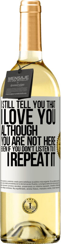 29,95 € | White Wine WHITE Edition I still tell you that I love you. Although you are not here. Even if you don't listen to it. I repeat it White Label. Customizable label Young wine Harvest 2023 Verdejo