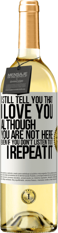 29,95 € Free Shipping | White Wine WHITE Edition I still tell you that I love you. Although you are not here. Even if you don't listen to it. I repeat it White Label. Customizable label Young wine Harvest 2025 Verdejo