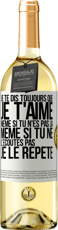 29,95 € Envoi gratuit | Vin blanc Édition WHITE Je te dis toujours que je t'aime. Même si tu n'es pas là. Même si tu ne l'écoutes pas. Je le répète Étiquette Blanche. Étiquette personnalisable Vin jeune Récolte 2025 Verdejo
