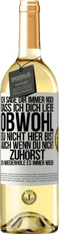 29,95 € Kostenloser Versand | Weißwein WHITE Ausgabe Ich sage Dir immer noch, dass ich Dich liebe. Obwohl Du nicht hier bist. Auch wenn Du nicht zuhörst. Ich wiederhole es immer wie Weißes Etikett. Anpassbares Etikett Junger Wein Ernte 2025 Verdejo