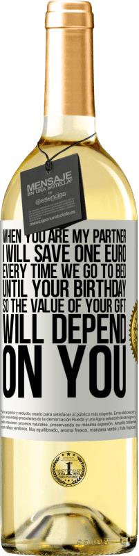 29,95 € Free Shipping | White Wine WHITE Edition When you are my partner, I will save one euro every time we go to bed until your birthday, so the value of your gift will White Label. Customizable label Young wine Harvest 2025 Verdejo