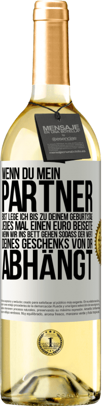 29,95 € | Weißwein WHITE Ausgabe Wenn Du mein Partner bist, lege ich bis zu Deinem Geburtstag jedes Mal einen Euro beiseite, wenn wir ins Bett gehen, sodass der Weißes Etikett. Anpassbares Etikett Junger Wein Ernte 2024 Verdejo