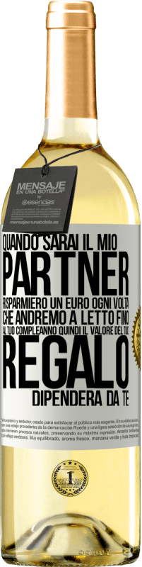 29,95 € | Vino bianco Edizione WHITE Quando sarai il mio partner risparmierò un euro ogni volta che andremo a letto fino al tuo compleanno, quindi il valore del Etichetta Bianca. Etichetta personalizzabile Vino giovane Raccogliere 2023 Verdejo