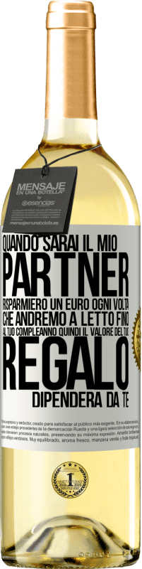 29,95 € Spedizione Gratuita | Vino bianco Edizione WHITE Quando sarai il mio partner risparmierò un euro ogni volta che andremo a letto fino al tuo compleanno, quindi il valore del Etichetta Bianca. Etichetta personalizzabile Vino giovane Raccogliere 2025 Verdejo