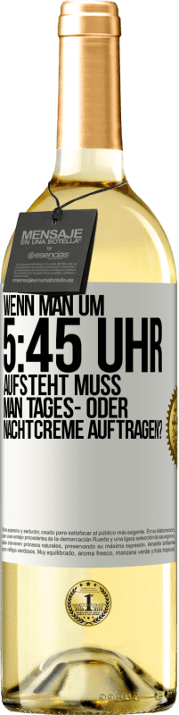 Kostenloser Versand | Weißwein WHITE Ausgabe Wenn man um 5:45 Uhr aufsteht, muss man Tages- oder Nachtcreme auftragen? Weißes Etikett. Anpassbares Etikett Junger Wein Ernte 2023 Verdejo