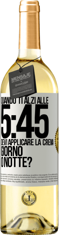 Spedizione Gratuita | Vino bianco Edizione WHITE Quando ti alzi alle 5:45, devi applicare la crema giorno o notte? Etichetta Bianca. Etichetta personalizzabile Vino giovane Raccogliere 2023 Verdejo