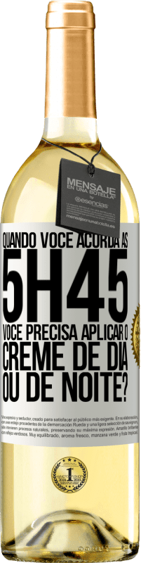 Envio grátis | Vinho branco Edição WHITE Quando você acorda às 5h45, você precisa aplicar o creme de dia ou de noite? Etiqueta Branca. Etiqueta personalizável Vinho jovem Colheita 2023 Verdejo