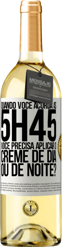 «Quando você acorda às 5h45, você precisa aplicar o creme de dia ou de noite?» Edição WHITE