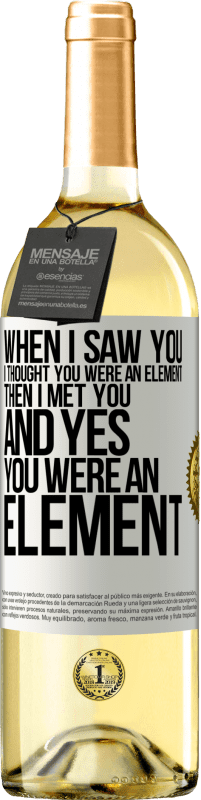 29,95 € | White Wine WHITE Edition When I saw you, I thought you were an element. Then I met you and yes you were an element White Label. Customizable label Young wine Harvest 2024 Verdejo