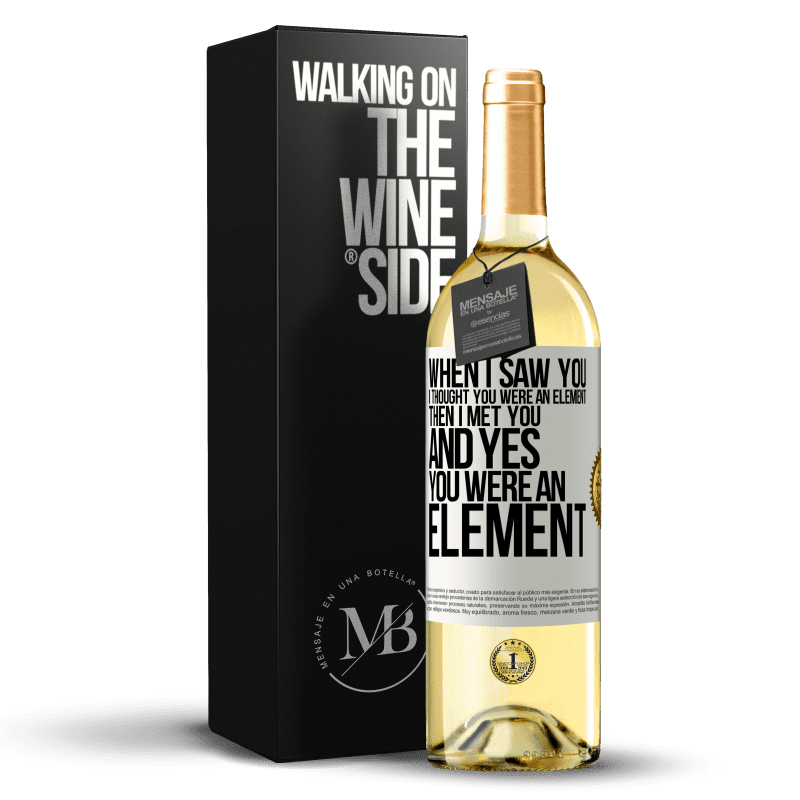 29,95 € Free Shipping | White Wine WHITE Edition When I saw you, I thought you were an element. Then I met you and yes you were an element White Label. Customizable label Young wine Harvest 2023 Verdejo