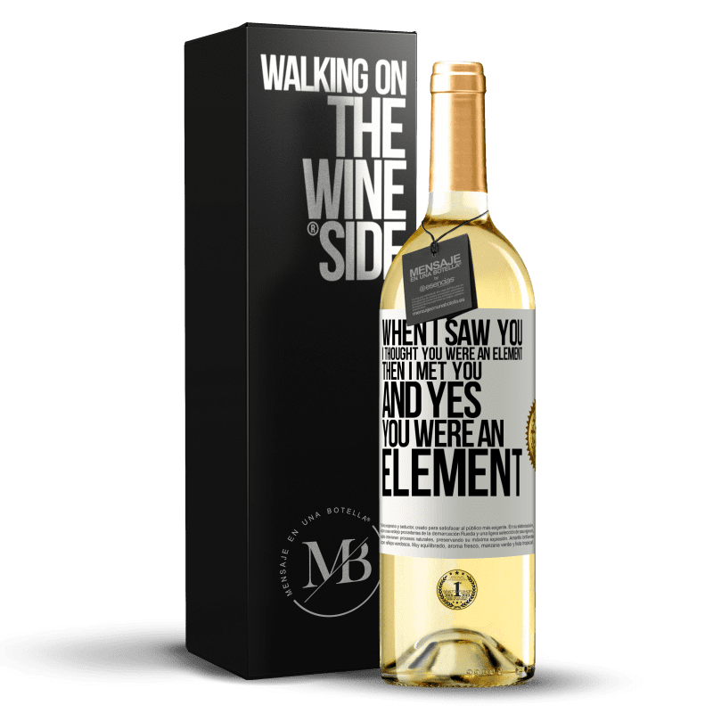 29,95 € Free Shipping | White Wine WHITE Edition When I saw you, I thought you were an element. Then I met you and yes you were an element White Label. Customizable label Young wine Harvest 2024 Verdejo