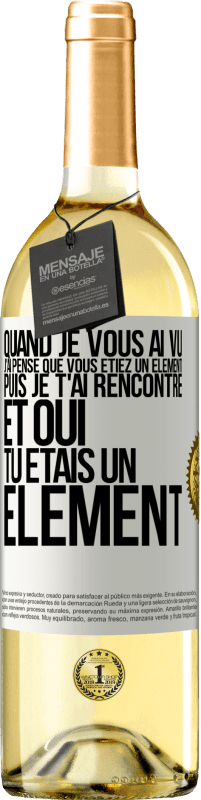 Envoi gratuit | Vin blanc Édition WHITE Quand je vous ai vu, j'ai pensé que vous étiez un élément. Puis je t'ai rencontré et oui tu étais un élément Étiquette Blanche. Étiquette personnalisable Vin jeune Récolte 2023 Verdejo