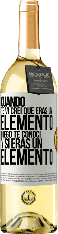 29,95 € Envío gratis | Vino Blanco Edición WHITE Cuando te vi, creí que eras un elemento. Luego te conocí y sí eras un elemento Etiqueta Blanca. Etiqueta personalizable Vino joven Cosecha 2025 Verdejo