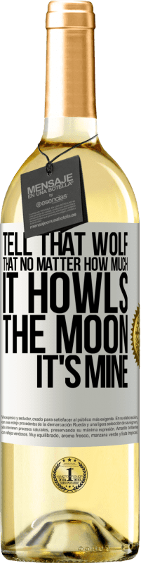 29,95 € Free Shipping | White Wine WHITE Edition Tell that wolf that no matter how much it howls, the moon it's mine White Label. Customizable label Young wine Harvest 2023 Verdejo