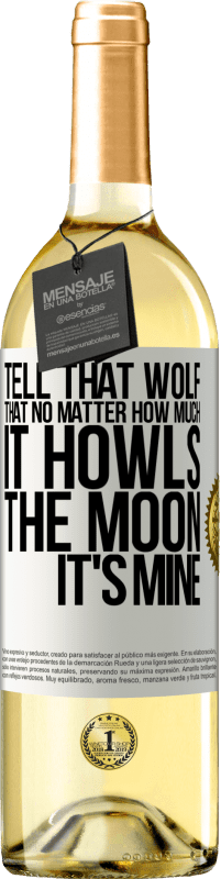 29,95 € Free Shipping | White Wine WHITE Edition Tell that wolf that no matter how much it howls, the moon it's mine White Label. Customizable label Young wine Harvest 2025 Verdejo