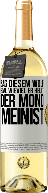 Kostenloser Versand | Weißwein WHITE Ausgabe Sag diesem Wolf, egal wieviel er heult, der Mond mein ist Weißes Etikett. Anpassbares Etikett Junger Wein Ernte 2023 Verdejo