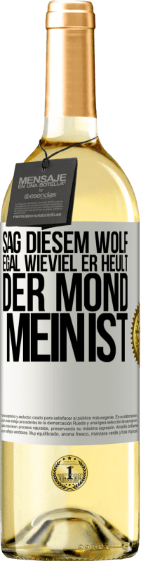 «Sag diesem Wolf, egal wieviel er heult, der Mond mein ist» WHITE Ausgabe