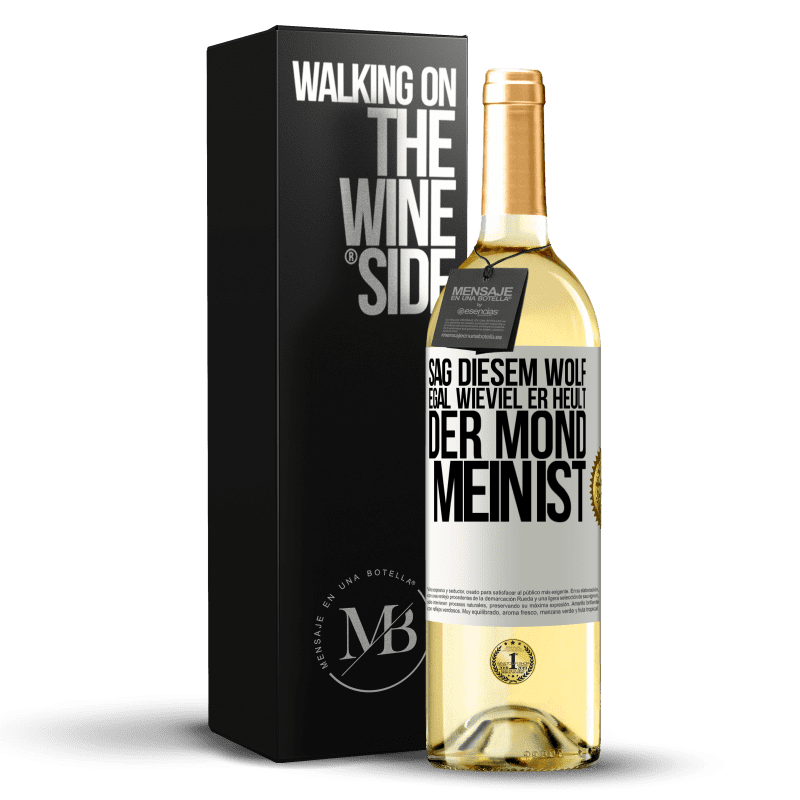 29,95 € Kostenloser Versand | Weißwein WHITE Ausgabe Sag diesem Wolf, egal wieviel er heult, der Mond mein ist Weißes Etikett. Anpassbares Etikett Junger Wein Ernte 2023 Verdejo