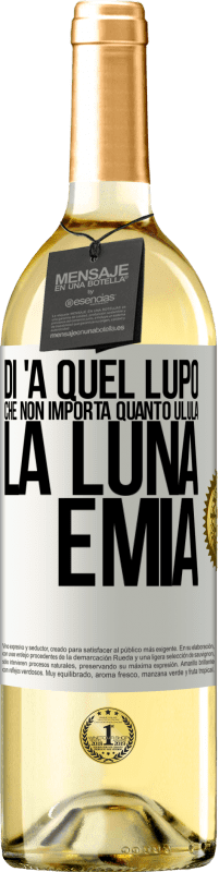 Spedizione Gratuita | Vino bianco Edizione WHITE Di 'a quel lupo che non importa quanto ulula la luna, è mia Etichetta Bianca. Etichetta personalizzabile Vino giovane Raccogliere 2023 Verdejo