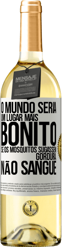 29,95 € Envio grátis | Vinho branco Edição WHITE O mundo seria um lugar mais bonito se os mosquitos sugassem gordura, não sangue Etiqueta Branca. Etiqueta personalizável Vinho jovem Colheita 2025 Verdejo
