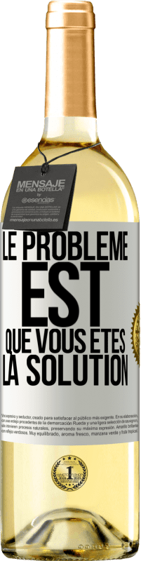 29,95 € | Vin blanc Édition WHITE Le problème est que vous êtes la solution Étiquette Blanche. Étiquette personnalisable Vin jeune Récolte 2024 Verdejo