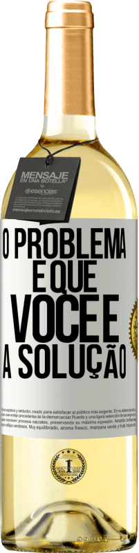 «O problema é que você é a solução» Edição WHITE