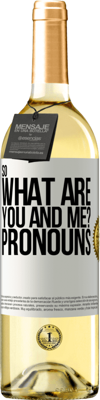 29,95 € | White Wine WHITE Edition So what are you and me? Pronouns White Label. Customizable label Young wine Harvest 2023 Verdejo