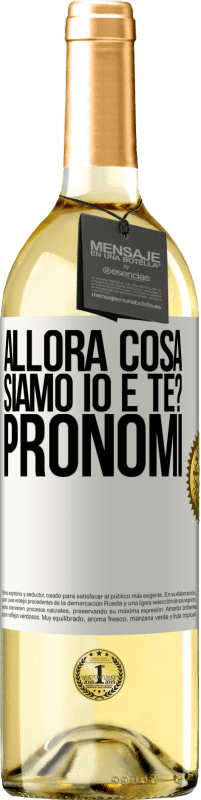 29,95 € | Vino bianco Edizione WHITE Allora cosa siamo io e te? Pronomi Etichetta Bianca. Etichetta personalizzabile Vino giovane Raccogliere 2024 Verdejo