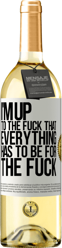 29,95 € Free Shipping | White Wine WHITE Edition I'm up to the fuck that everything has to be for the fuck White Label. Customizable label Young wine Harvest 2023 Verdejo