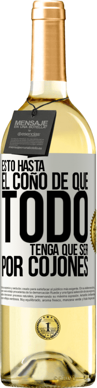 Envío gratis | Vino Blanco Edición WHITE Estoy hasta el coño de que todo tenga que ser por cojones Etiqueta Blanca. Etiqueta personalizable Vino joven Cosecha 2023 Verdejo