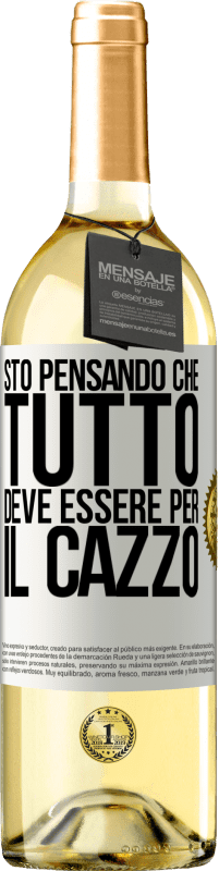 Spedizione Gratuita | Vino bianco Edizione WHITE Sto pensando che tutto deve essere per il cazzo Etichetta Bianca. Etichetta personalizzabile Vino giovane Raccogliere 2023 Verdejo