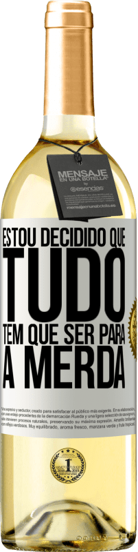 29,95 € Envio grátis | Vinho branco Edição WHITE Estou decidido que tudo tem que ser para a merda Etiqueta Branca. Etiqueta personalizável Vinho jovem Colheita 2023 Verdejo