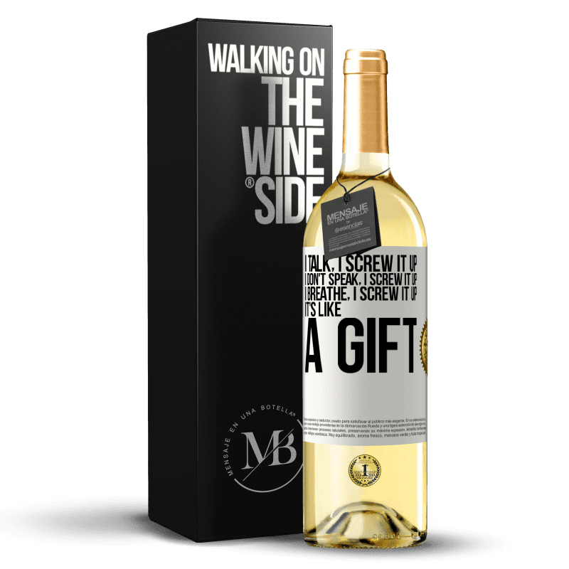 29,95 € Free Shipping | White Wine WHITE Edition I talk, I screw it up. I don't speak, I screw it up. I breathe, I screw it up. It's like a gift White Label. Customizable label Young wine Harvest 2023 Verdejo