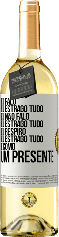 29,95 € | Vinho branco Edição WHITE Eu falo, eu estrago tudo. Eu não falo, eu estrago tudo. Eu respiro, eu estrago tudo. É como um presente Etiqueta Branca. Etiqueta personalizável Vinho jovem Colheita 2023 Verdejo