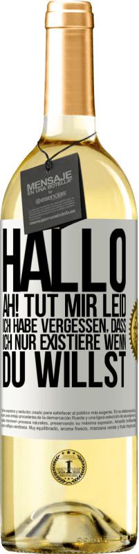 Kostenloser Versand | Weißwein WHITE Ausgabe Hallo ... Ah! Tut mir leid. Ich habe vergessen, dass ich nur existiere, wenn du willst Weißes Etikett. Anpassbares Etikett Junger Wein Ernte 2023 Verdejo