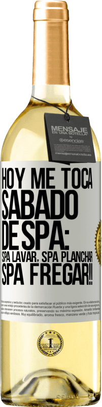 29,95 € | Vino Blanco Edición WHITE Hoy me toca sábado de SPA: Spa lavar, spa planchar, SPA FREGAR!! Etiqueta Blanca. Etiqueta personalizable Vino joven Cosecha 2024 Verdejo