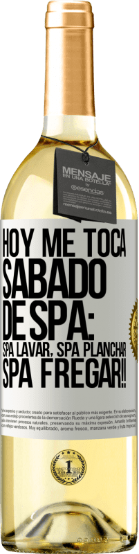 29,95 € Envio grátis | Vinho branco Edição WHITE Hoje é sábado o meu SPA: Lavagem do Spa, Engomagem do Spa, LAVAGEM DO SPA !! Etiqueta Branca. Etiqueta personalizável Vinho jovem Colheita 2025 Verdejo