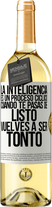 29,95 € | Vino Blanco Edición WHITE La inteligencia es un proceso cíclico. Cuando te pasas de listo vuelves a ser tonto Etiqueta Blanca. Etiqueta personalizable Vino joven Cosecha 2023 Verdejo