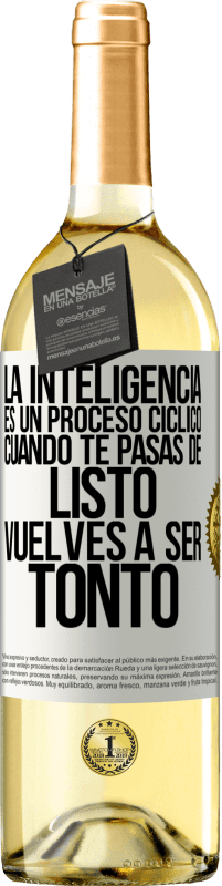 «La inteligencia es un proceso cíclico. Cuando te pasas de listo vuelves a ser tonto» Edición WHITE