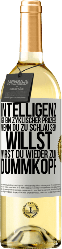 29,95 € | Weißwein WHITE Ausgabe Intelligenz ist ein zyklischer Prozess. Wenn Du zu schlau sein willst, wirst du wieder zum Dummkopf Weißes Etikett. Anpassbares Etikett Junger Wein Ernte 2023 Verdejo