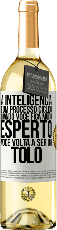 29,95 € Envio grátis | Vinho branco Edição WHITE A inteligência é um processo cíclico. Quando você fica muito esperto, você volta a ser um tolo Etiqueta Branca. Etiqueta personalizável Vinho jovem Colheita 2025 Verdejo