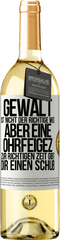 29,95 € Kostenloser Versand | Weißwein WHITE Ausgabe Gewalt ist nicht der richtige Weg, aber eine Ohrfeige zur richtigen Zeit gibt Dir einen Schub Weißes Etikett. Anpassbares Etikett Junger Wein Ernte 2023 Verdejo